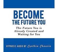 Become the Future You by Cynthia Chauvin