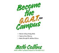 Become the G.O.A.T. on Campus: Master College Study Skills, Improve Your Memory, Make Straight A’s Without Stress