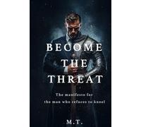 Become The Threat: The manifesto for the Man Who Refuses to Kneel