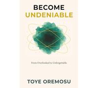 Become Undeniable: From Overlooked to Unforgettable