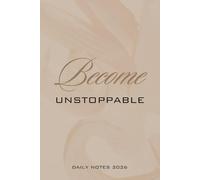 Become Unstoppable: Daily Notes 2026 - A Guided Notebook for Focus, Goals & Daily Momentum