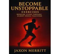 Become Unstoppable Exercises: Redefine Living through Gilbert Enoka Teachings