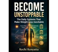 BECOME UNSTOPPABLE: The Daily Systems That Make Weight Loss Inevitable