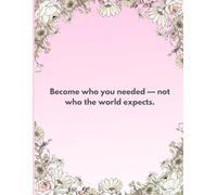 Become who you needed - not who the world expects - Writing Journal: 90 GSM, Ruled, Paperback.: Write the Life You Were Meant to Live.