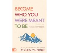 Become Who You Were Meant to Be: A Devotional for Fulfilling Your Purpose and Maximizing Your Potential