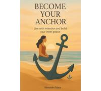 Become your anchor: Live with intention and build your inner peace
