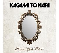 BECOME YOUR MIRROR - KAGAMITON