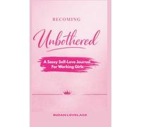 BECOMIN UNBOTHERED: A SASSY SELF-LOVE WORKBOOK FOR WORKING GIRLS