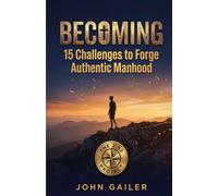 Becoming: 15 Challenges to Forge Authentic Manhood