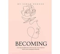 Becoming: A 21 Day Guidebook to Discover Your Inherent Worth and Untapped Potential