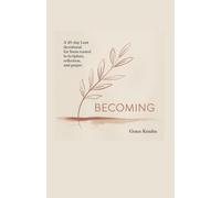 Becoming: A 40-Day Lent Devotional for Teens Rooted in Scripture, Reflection, and Prayer