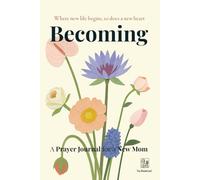 Becoming: A 52-Week Prayer Journal for New Moms: Christian Devotionals with Weekly Prompts, Bible Verses, and Encouragement for the First Year of Motherhood