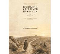 Becoming a Believer in Yeshua: A Bible Study Guide Through The Book of Acts