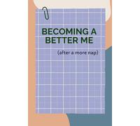 Becoming a Better Me ( after one more nap): A gift for friends and family