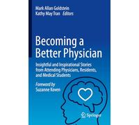Becoming a Better Physician: Insightful and Inspirational Stories from Attending Physicians, Residents, and Medical Students