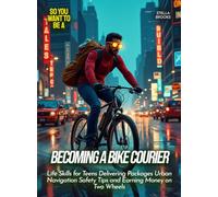 Becoming a Bike Courier: Life Skills for Teens Delivering Packages Urban Navigation Safety Tips and Earning Money on Two Wheels