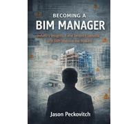 Becoming a BIM Manager: Industry Insight, Field-Tested Playbooks, and BIM Without the Bullshit
