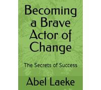 Becoming a Brave Actor of Change: The Secrets of Success