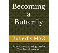Becoming a Butterfly: From Cocoon to Wings: Write Your Transformation
