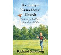 Becoming a “Crazy Ideas” Church: Building a Culture that Goes Boldly