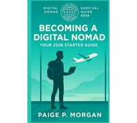 Becoming a Digital Nomad: Your 2026 Starter Guide: Step-by-step roadmap to launching your digital nomad lifestyle