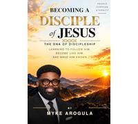Becoming a Disciple: The DNA of Discipleship: Learning to Follow Him, Become Like Him and Make Him Known