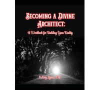 Becoming a Divine Architect:: A Workbook for Building Your Reality