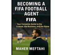 Becoming a FIFA Football Agent: Your complete guide to the license, the business, and the game