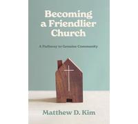 Becoming a Friendlier Church: A Pathway to Genuine Community