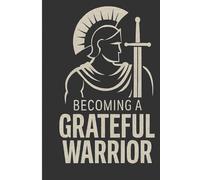 Becoming a Grateful Warrior: A guided journal to help you on your warrior path