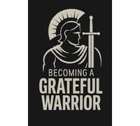 Becoming a Grateful Warrior: A guided journal to help you on your warrior path