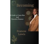 Becoming: A Guide to Career Rise and Executive Presence