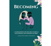 Becoming: A guided journal for teen girls to grow in faith, freedom, and confidence in Christ