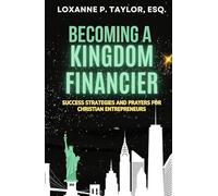 Becoming a Kingdom Financier: Success Strategies and Prayers for Christian Entrepreneurs