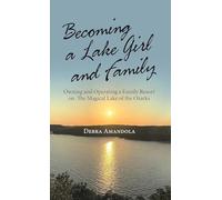Becoming a Lake Girl and Family: Owning and Operating a Family Resort on the Magical Lake of the Ozarks
