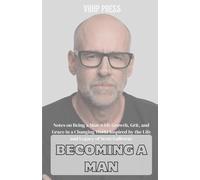 BECOMING A MAN: Notes on Being a Man-with-Growth, Grit, and Grace in a Changing World Inspired by the Life and Legacy of Scott Galloway