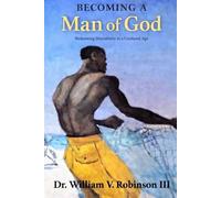 BECOMING A MAN OF GOD: Redeeming Masculinity in a Confused Age