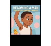 BECOMING A MAN: YOUR BODY's AMAZING CHANGES