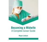 Becoming a Midwife: A Complete Career Guide (Copertina rigida)
