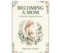 Becoming a mom: A Powerful Pregnancy Journal for First-Time Mothers