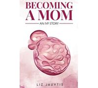 Becoming a Mom: An IVF Story