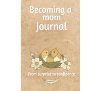 Becoming A Mom Journal: 110 pages to help her express her thoughts, medical tracking and all related to this new adventure to start!: For newbies or ... moms to make family memories long lasting.