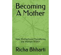 Becoming A Mother: How Motherhood Transforms the Woman Within