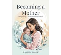 Becoming a Mother: Pregnancy-Childbirth-Postpartum