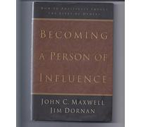 Becoming a Person of Influence: How to Positively Impact the Lives of Others: How to Positively Impact on the Lives of Others