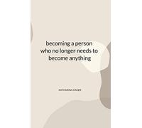 becoming a person who no longer needs to become anything