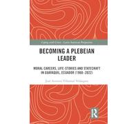Becoming a Plebeian Leader: Moral Careers, Life-Stories and Statecraft in Guayaquil, Ecuador (1960-2022)