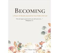 BECOMING: A Prayer And Identity Journal For Your Walk With God