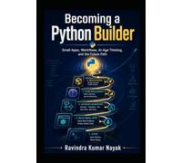 Becoming a Python Builder Small Apps, Workflows, AI-Age Thinking, and the Future Path: 10