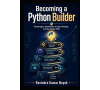 Becoming a Python Builder Small Apps, Workflows, AI-Age Thinking, and the Future Path